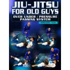 Jiu Jitsu for Old Guys Over Under Pressure Passing System by Bernardo Faria