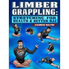 Limber Grappling: Stretching For Health And Better BJJ by Andrew Wiltse