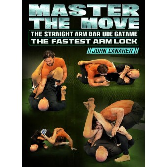 Master The Move The Straight Arm Bar Ude Gatame The Fastest Arm Lock by John Danaher