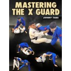 Mastering The X Guard by Johnny Tama