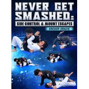 Never Get Smashed Side Control And Mount Escapes by Gregor Gracie
