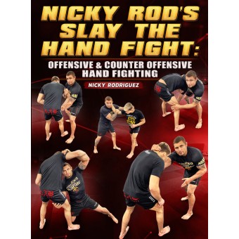Nicky Rod's Slay the Hand Fight: Offensive and Counter Offensive Hand Fighting by Nick Rodriguez