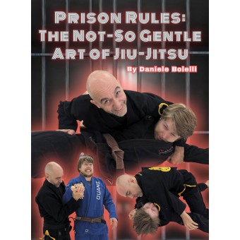 Prison Rules The Not So Gentle Art of JiuJitsu by Daniele Bolelli