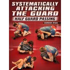 Systematically Attacking The Guard: Half Guard Passing by Gordon Ryan