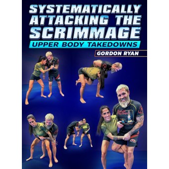 Systematically Attacking the Scrimmage Upper Body Takedowns by Gordon Ryan