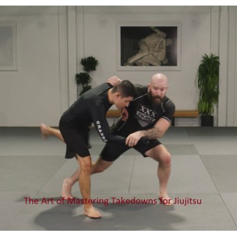 The Art of Mastering Takedowns for Jiujitsu by Kit Dale