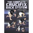 The Complete Crucifix Back Attack System by Marcelo Garcia