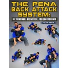 The Pena Back Attack System: Retention, Control, Submissions by Felipe Pena