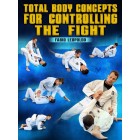 Total Body Concepts For Controlling The Fight by Fabio Leopoldo