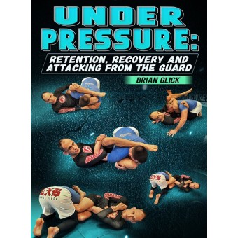 Under Pressure: Retention, Recovery And Attacking From Guard by Brian Glick