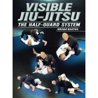Visible Jiu Jitsu The Half Guard System by Bruno Bastos