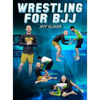 Wrestling For BJJ by Jeff Glover