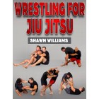 Wrestling For JiuJitsu by Shawn Williams