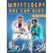 Wrist Locks Are For Kids by Pete Letsos