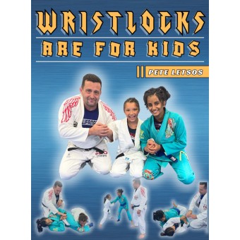 Wrist Locks Are For Kids by Pete Letsos