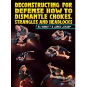 Deconstructing For Defense How To Dismantle Chokes, Strangles And Headlocks by Eli Knight and Jared Jessup