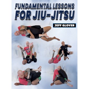 Fundamental Lessons For Jiu Jitsu by Jeff Glover