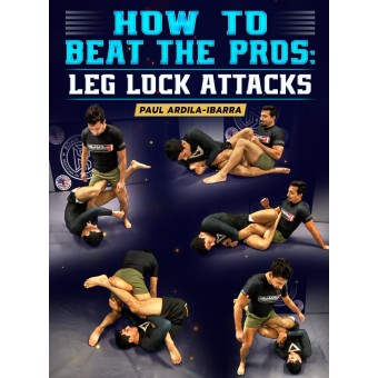 How To Beat The Pros: Leg Lock Attacks By Paul Ardila Ibarra