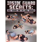 Inside Guard Secrets Half Guard And The Knee Crunch by Kieran Kichuk