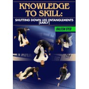 Knowledge to Skill Shutting Down Leg Entanglements by Haleem Syed