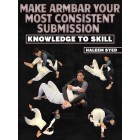 Make Armbar Your Most Consistent Submission Knowledge To Skill By Haleem Syed