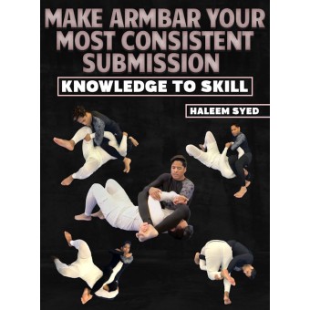 Make Armbar Your Most Consistent Submission Knowledge To Skill By Haleem Syed