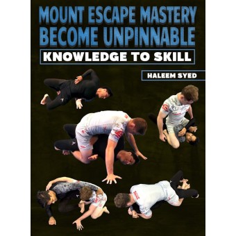 Mount Escape Mastery Becoming Unpinnable Knowledge to Skill by Haleem Syed