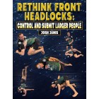 Rethink Front Headlocks Control And Submit Larger People by Josh Janis