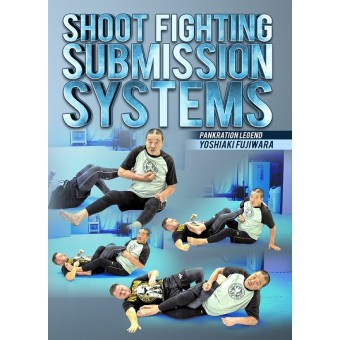 Shoot Fighting Submission Systems by Yoshiaki Fujiwara