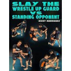 Slay The Wrestle Up Guard Vs Standing Opponent by Nick Rodriguez