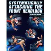 Systematically Attacking The Front Headlock by Gordon Ryan