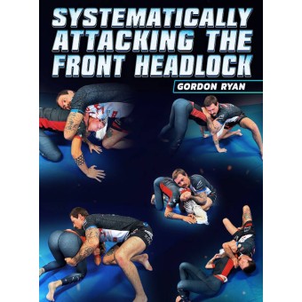 Systematically Attacking The Front Headlock by Gordon Ryan