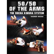 The 50-50 of The Arms The Rocha Kimura System by Vagner Rocha