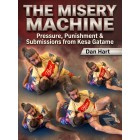 The Misery Machine Pressure Punishment and Submissions From Kesa Katame by Dan Hart The Misery Machine Pressure Punishment and Submissions From Kesa Katame by Dan Hart