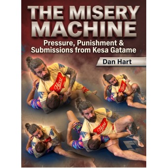 The Misery Machine Pressure Punishment and Submissions From Kesa Katame by Dan Hart The Misery Machine Pressure Punishment and Submissions From Kesa Katame by Dan Hart