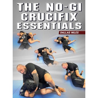 The NoGi Crucifix Essentials by Dallas Niles