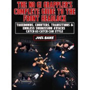 The NoGi Grapplers Complete Guide To The Front Headlock by Joel Bane