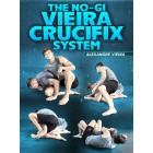 The NoGi Vieira Crucifix System by Alexandre Vieira