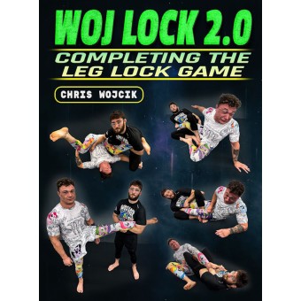 WOJ Lock 2.0 Completing The Leg Lock Game by Chris Wojcik