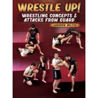 Wrestle Up Wrestling Concepts and Attacks from Guard by Andrew Wiltse