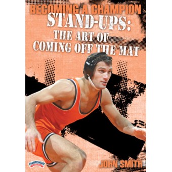Becoming a Champion Wrestler:Stand-ups-The Art of Coming Off The Mat-John Smith
