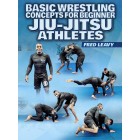 Basic Wrestling Concepts For JiuJitsu Athletes by Fred Leavy