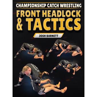Championship Catch Wrestling Front Headlock and Tactics by Josh Barnett Championship Catch Wrestling Front Headlock and Tactics by Josh Barnett