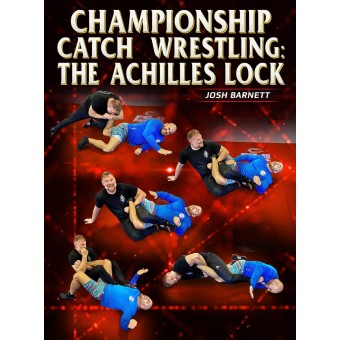 Championship Catch Wrestling: The Achilles Lock by Josh Barnett