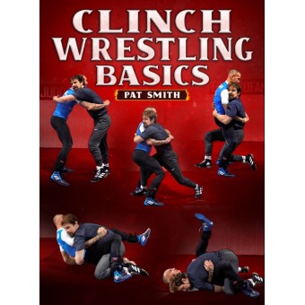 Clinch Wrestling Basics by Pat Smith
