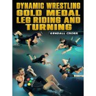 Dynamic Wrestling Gold Medal Leg Riding And Turning by Kendall Cross
