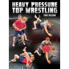Heavy Pressure Top Wrestling by Tony Nelson
