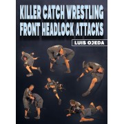 Killer Catch Wrestling Front Headlock Attacks by Luis Ojeda