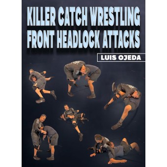 Killer Catch Wrestling Front Headlock Attacks by Luis Ojeda