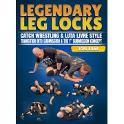 Legendary Leglocks Catch Wrestling and Luta Livre Style by Joel Bane